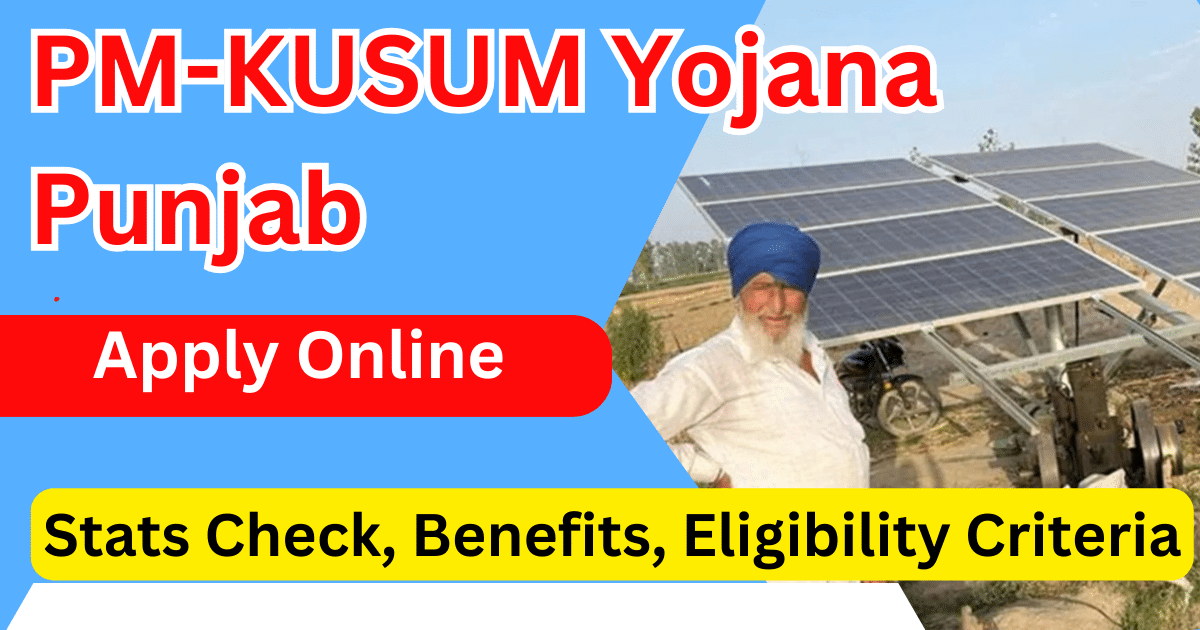 PM-KUSUM Yojana Punjab 2024 Apply Online at pmkusum.peda.gov.in Stats Check, Benefits, Eligibility Criteria