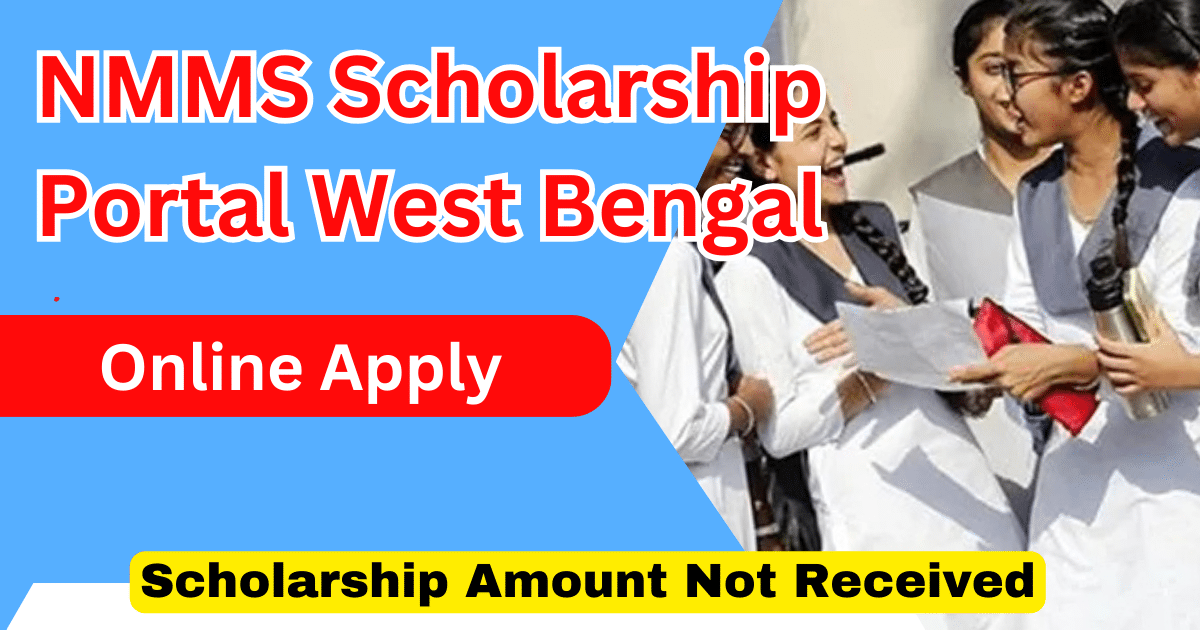 NMMS Scholarship Portal West Bengal Online Apply, Scholarship Amount Not Received