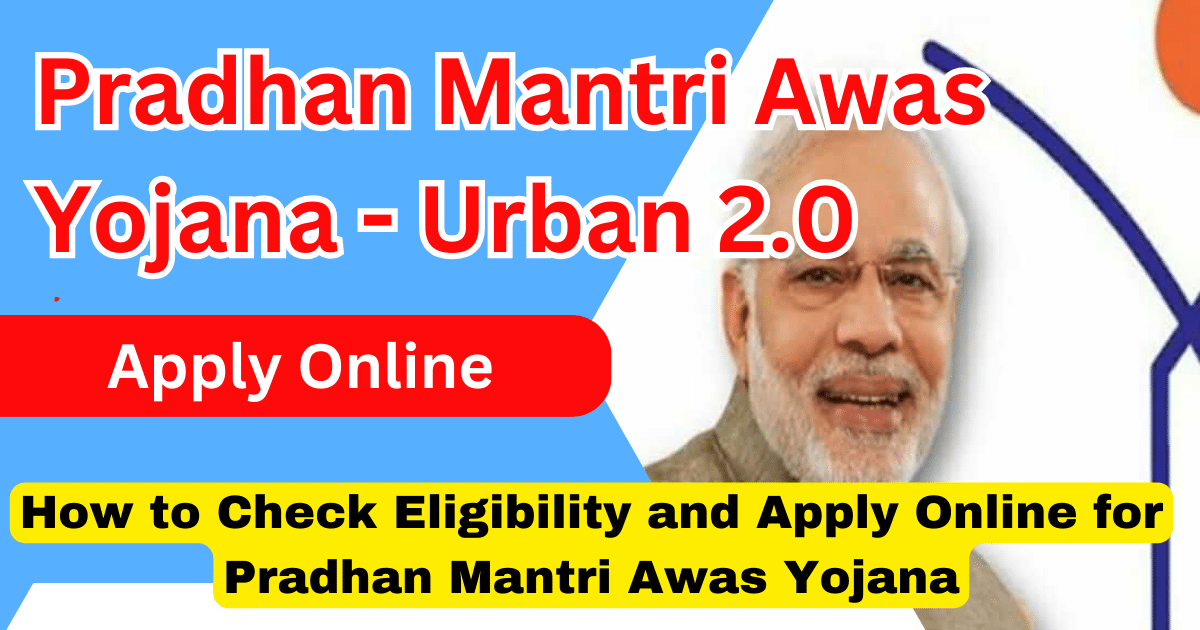 PMAY-U 2.0 How to Check Eligibility and Apply Online for Pradhan Mantri Awas Yojana - Urban 2.0