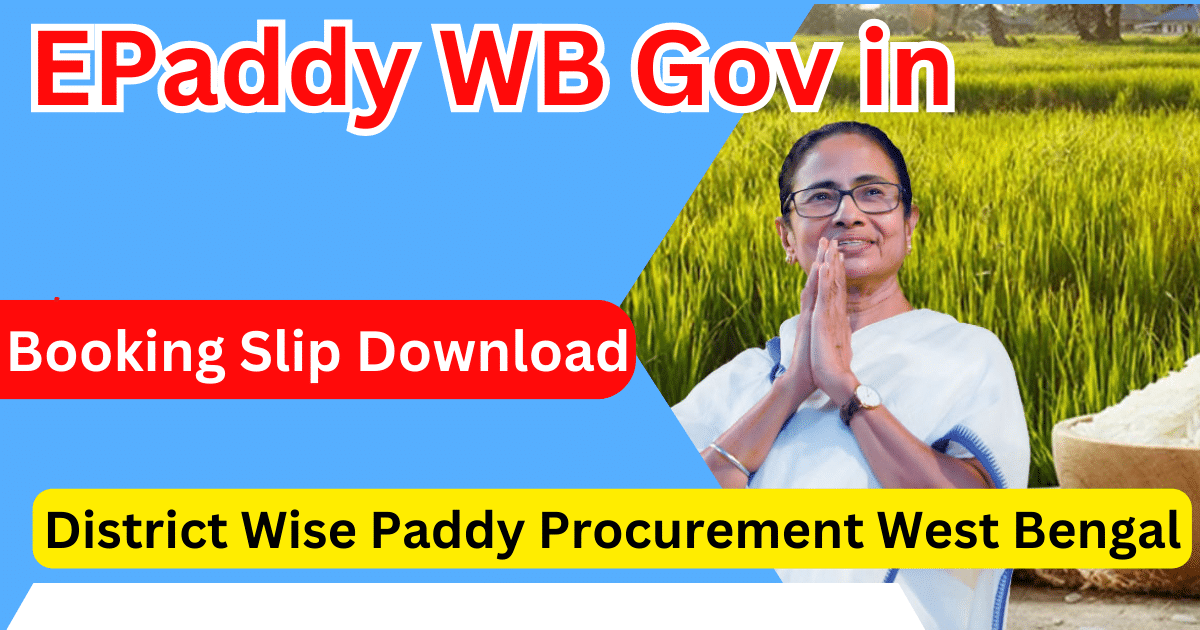 ePaddy WB Gov in Booking Slip Download Paddy Procurement Farmer Registration West Bengal, District Wise Paddy Procurement West Bengal