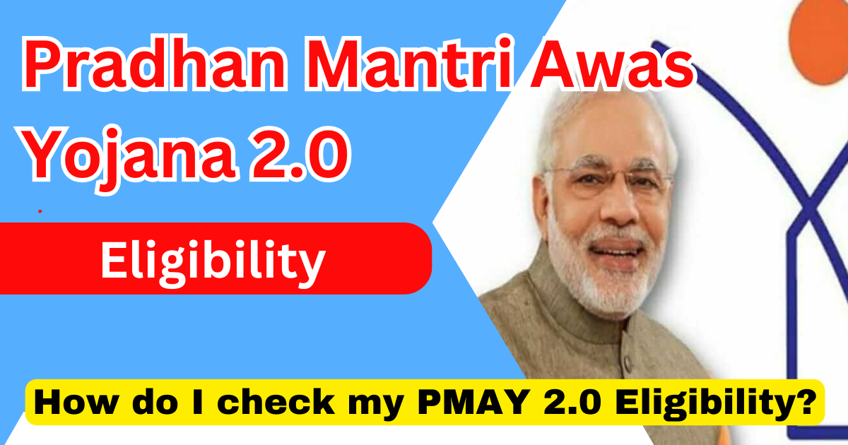 Pradhan Mantri Awas Yojana 2.0 Eligibility